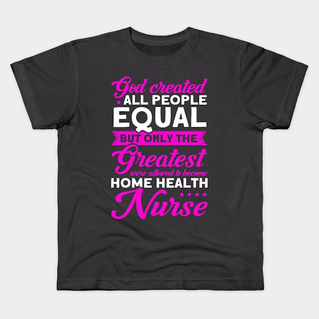 Nursing Greatest Become Home Health Nurse Nurse Healthcare Kids T-Shirt by Toeffishirts